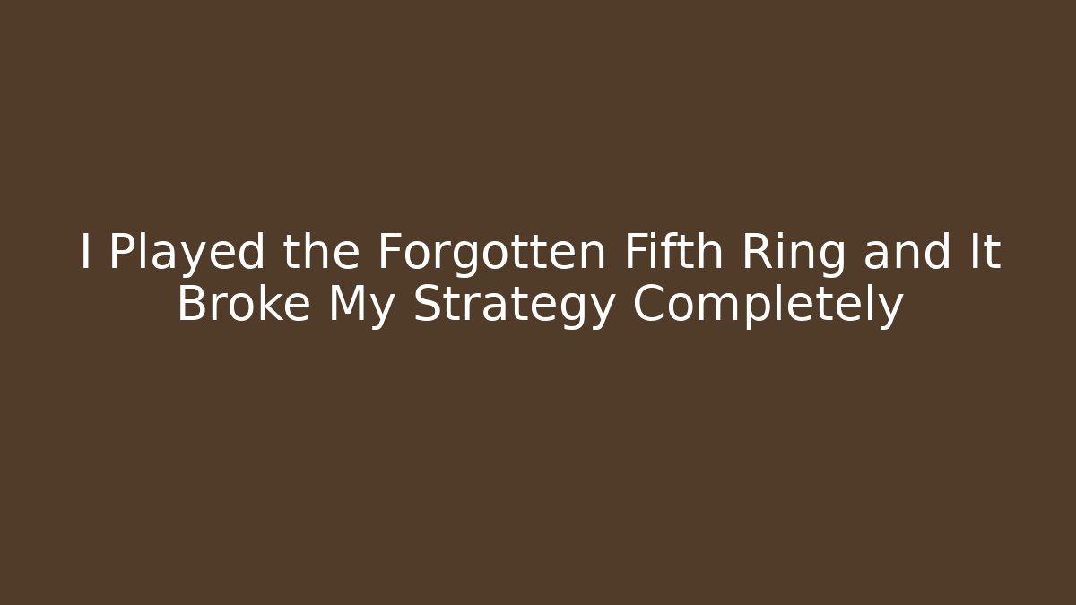 I Played the Forgotten Fifth Ring and It Broke My Strategy Completely