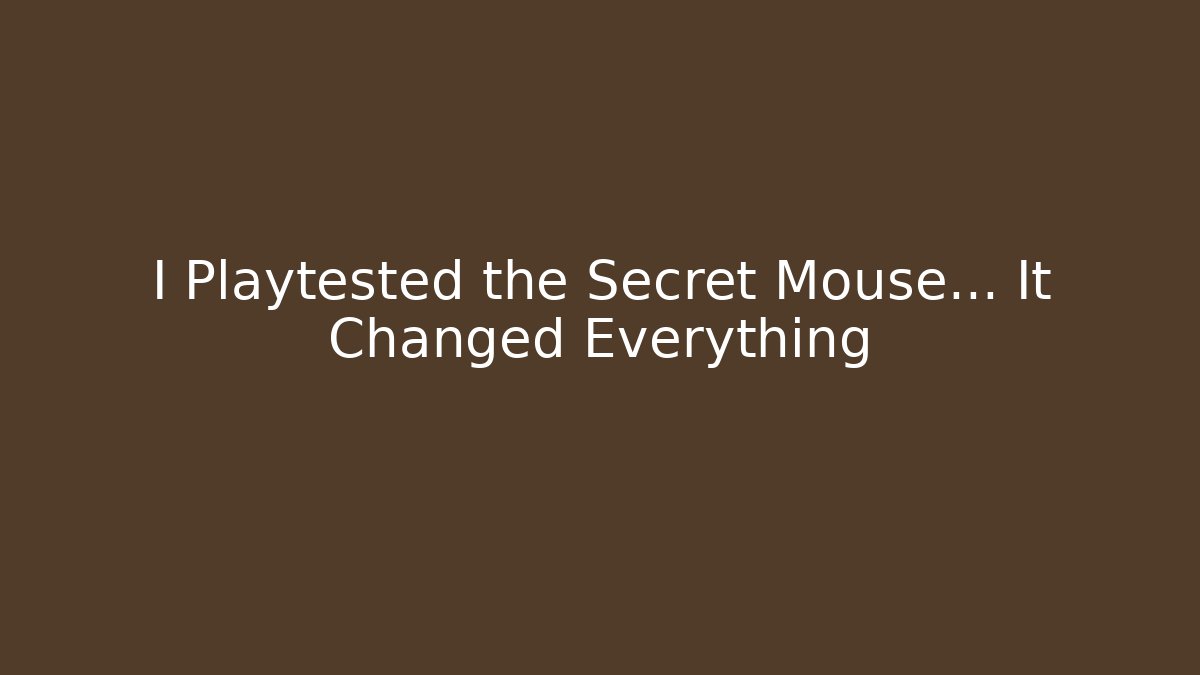 I Playtested the Secret Mouse… It Changed Everything