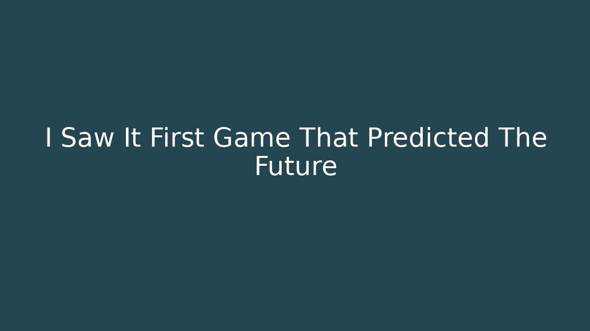 I Saw It First Game That Predicted The Future