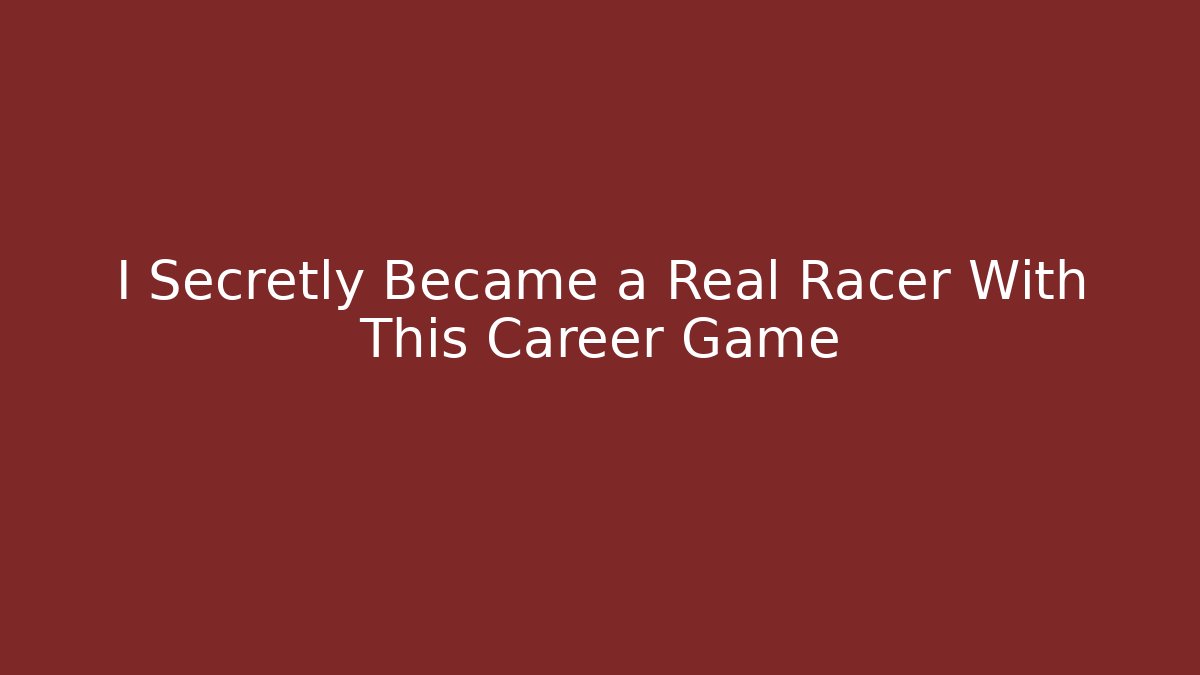 I Secretly Became a Real Racer With This Career Game