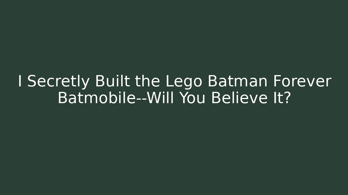 I Secretly Built the Lego Batman Forever Batmobile—Will You Believe It?