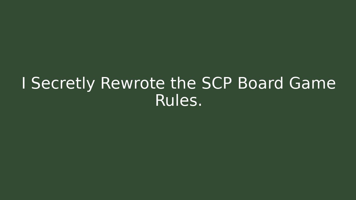 I Secretly Rewrote the SCP Board Game Rules.