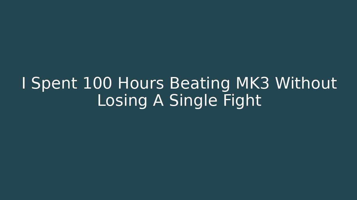 I Spent 100 Hours Beating MK3 Without Losing A Single Fight