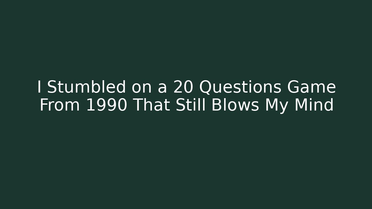 I Stumbled on a 20 Questions Game From 1990 That Still Blows My Mind