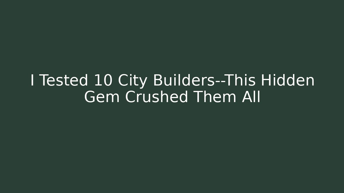 I Tested 10 City Builders—This Hidden Gem Crushed Them All