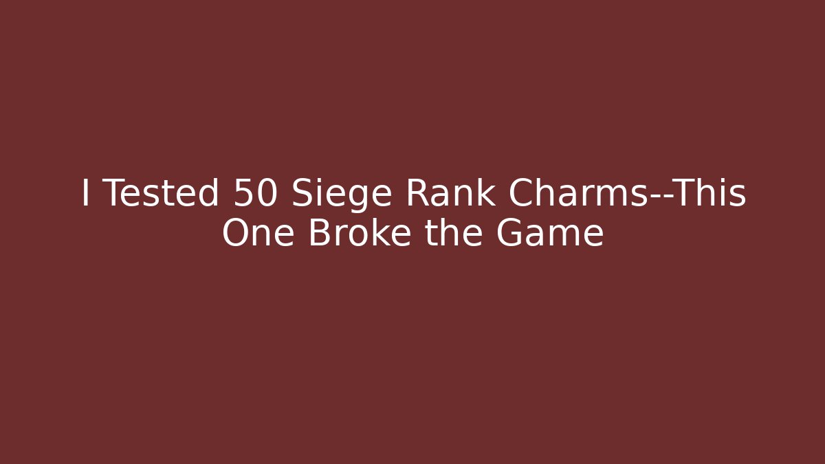 I Tested 50 Siege Rank Charms—This One Broke the Game