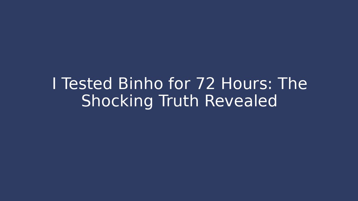 I Tested Binho for 72 Hours: The Shocking Truth Revealed