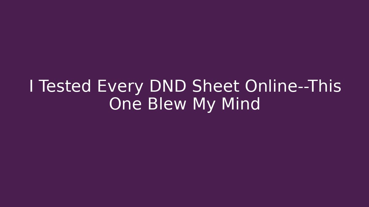 I Tested Every DND Sheet Online—This One Blew My Mind