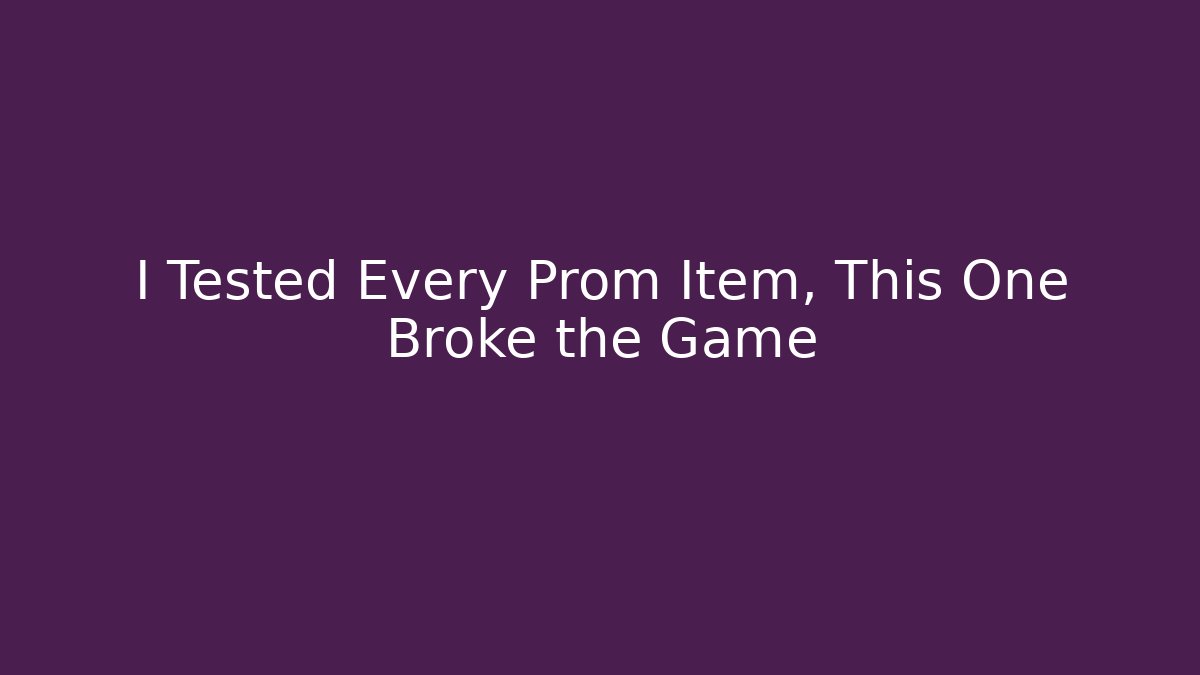 I Tested Every Prom Item, This One Broke the Game