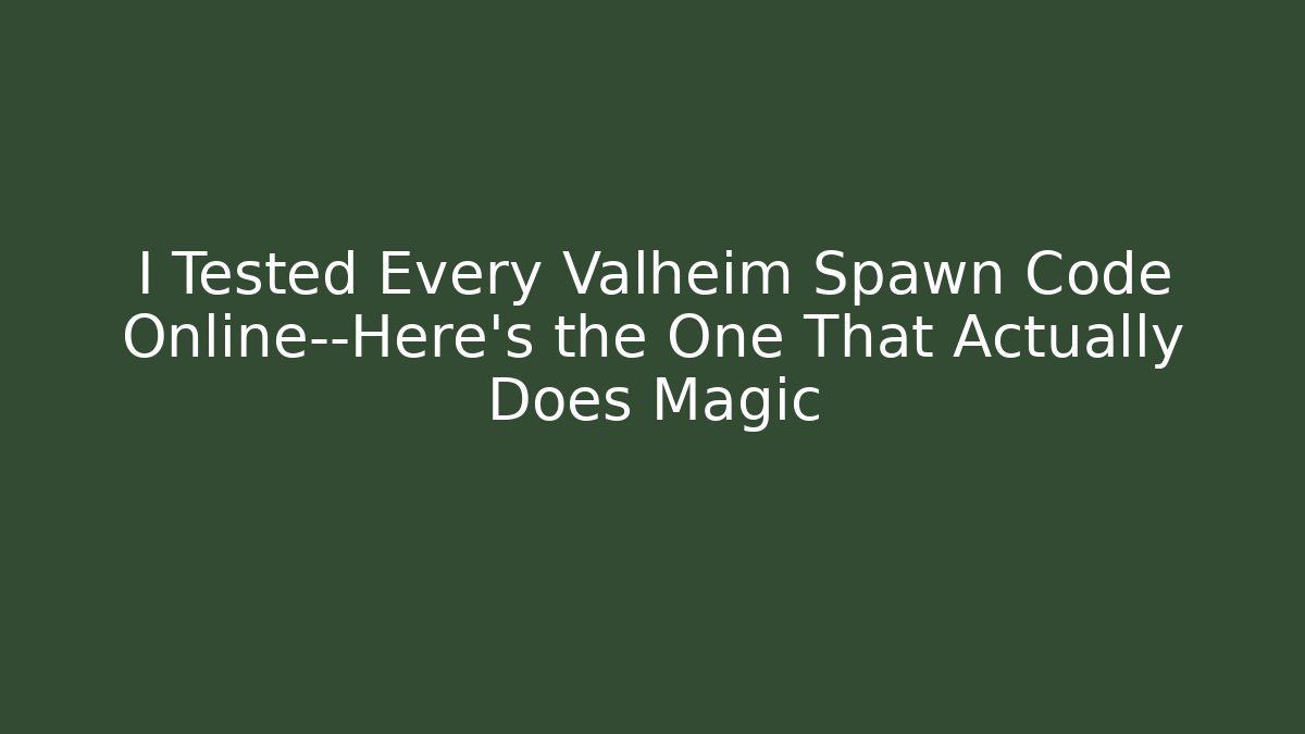 I Tested Every Valheim Spawn Code Online—Here's the One That Actually Does Magic