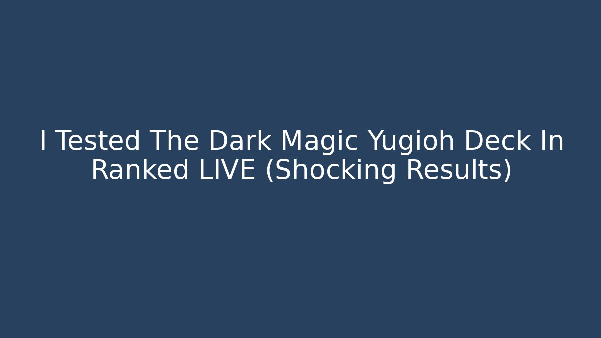 I Tested The Dark Magic Yugioh Deck In Ranked LIVE (Shocking Results)