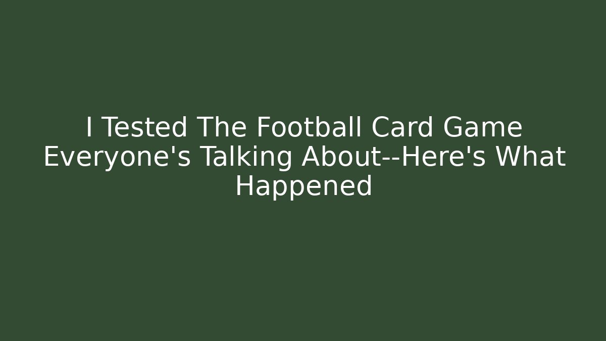 I Tested The Football Card Game Everyone’s Talking About—Here’s What Happened