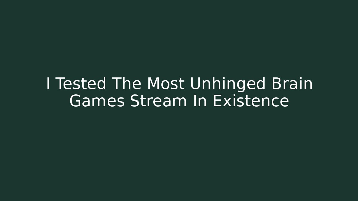 I Tested The Most Unhinged Brain Games Stream In Existence