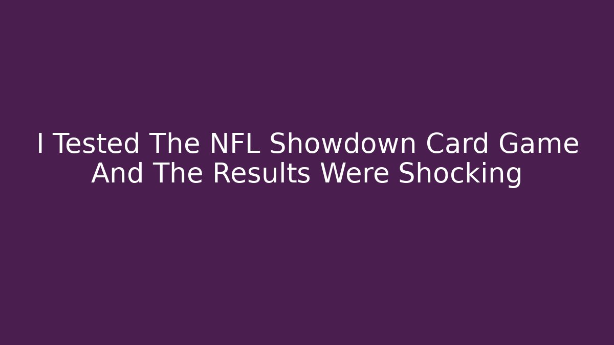 I Tested The NFL Showdown Card Game And The Results Were Shocking