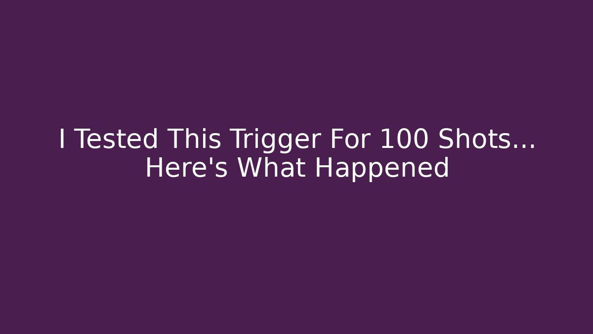 I Tested This Trigger For 100 Shots… Here's What Happened