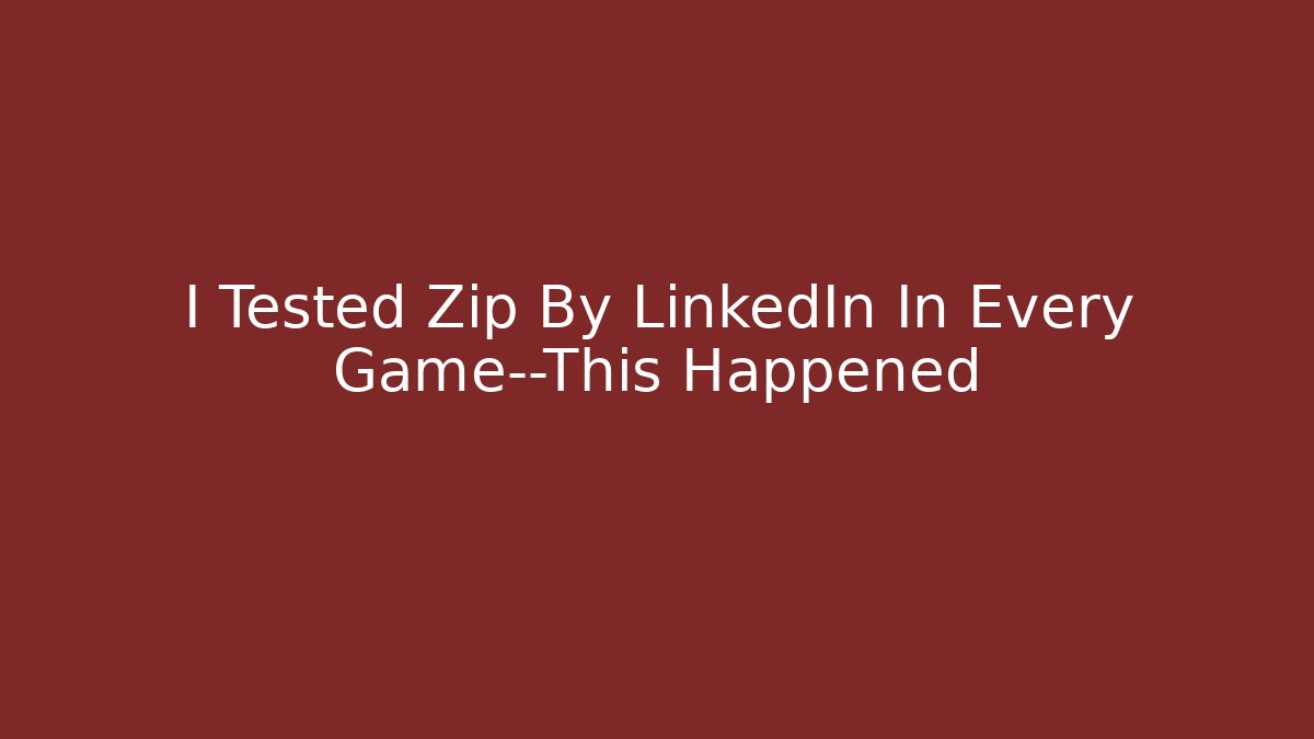 I Tested Zip By LinkedIn In Every Game—This Happened - Celivion