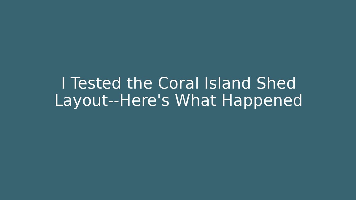 I Tested the Coral Island Shed Layout—Here's What Happened