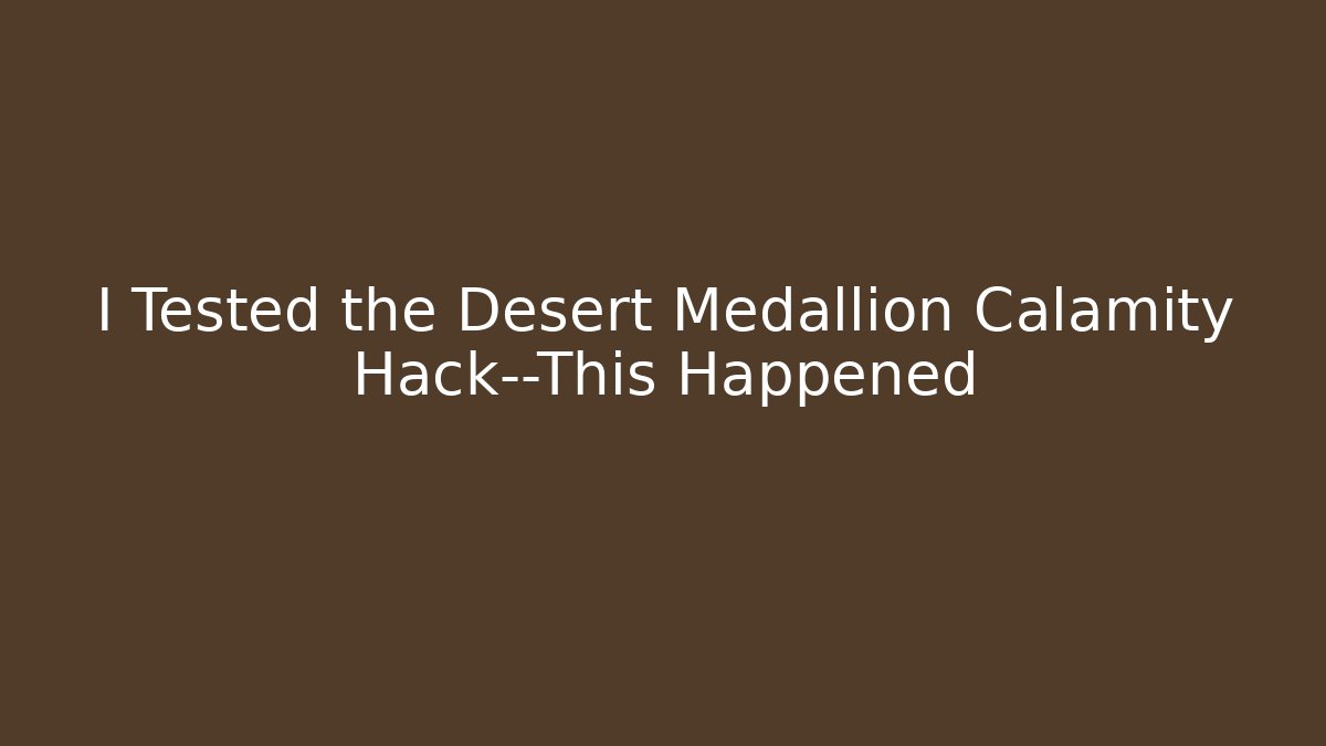 I Tested the Desert Medallion Calamity Hack—This Happened