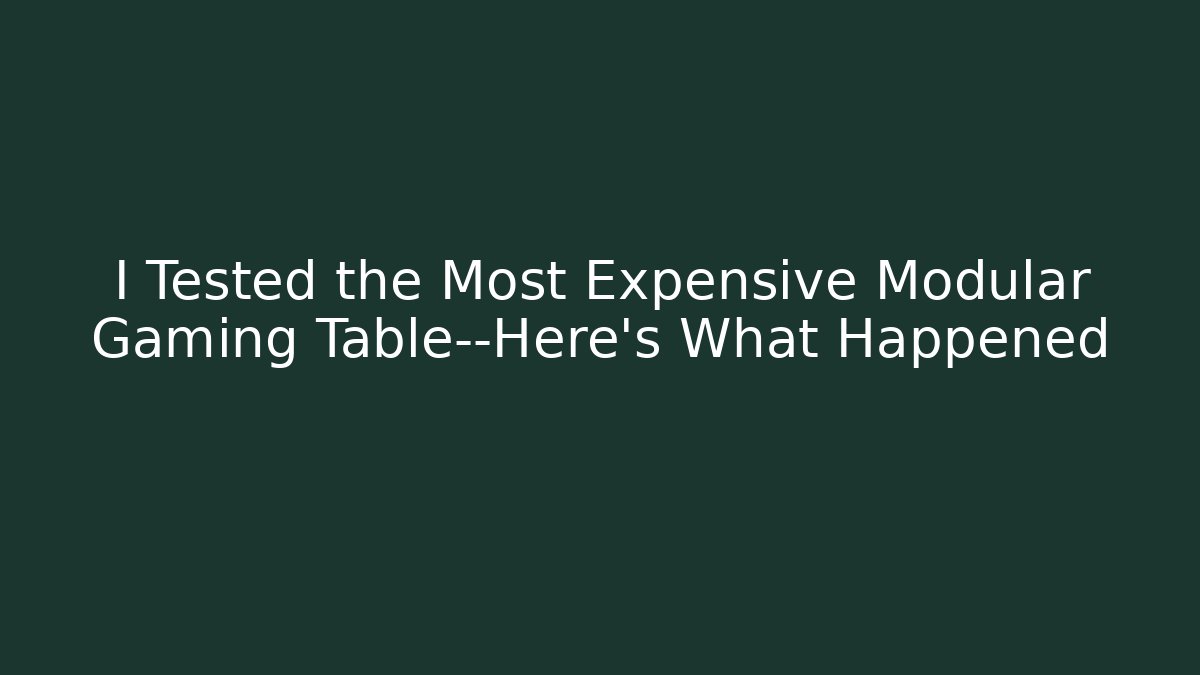 I Tested the Most Expensive Modular Gaming Table—Here's What Happened