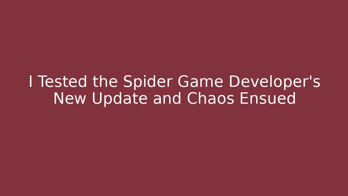 I Tested the Spider Game Developer's New Update and Chaos Ensued