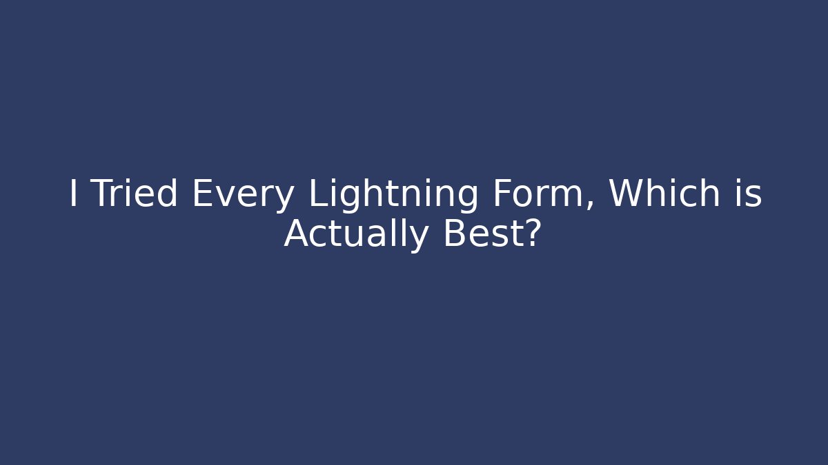 I Tried Every Lightning Form, Which is Actually Best?