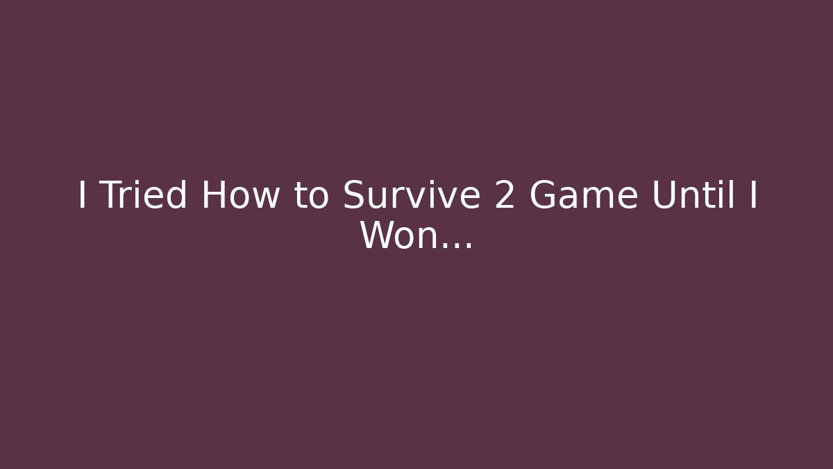 I Tried How to Survive 2 Game Until I Won...