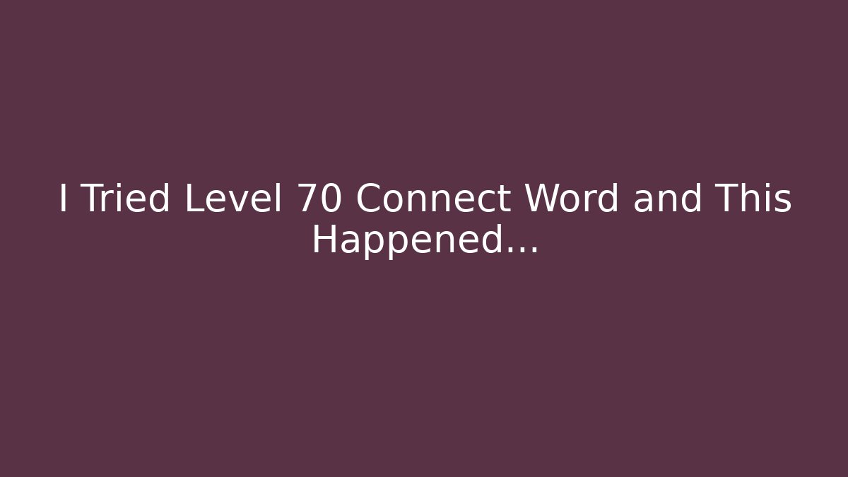 I Tried Level 70 Connect Word and This Happened...