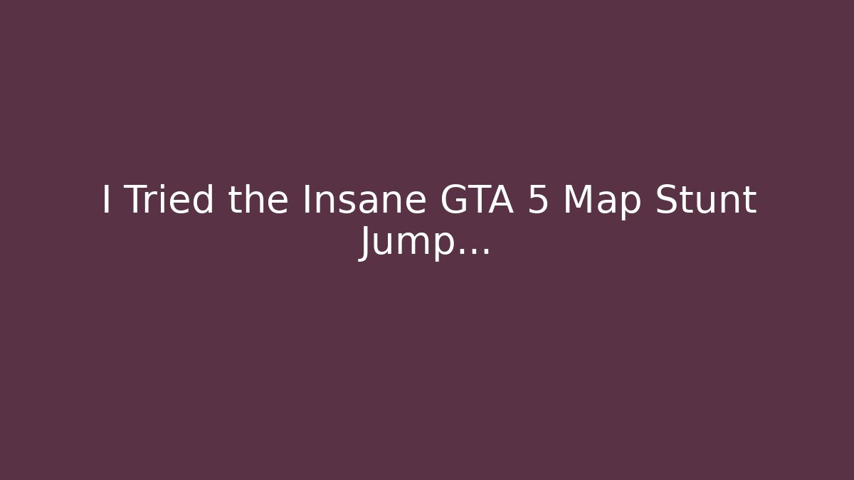 I Tried the Insane GTA 5 Map Stunt Jump...