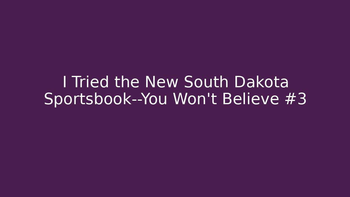 I Tried the New South Dakota Sportsbook—You Won't Believe #3