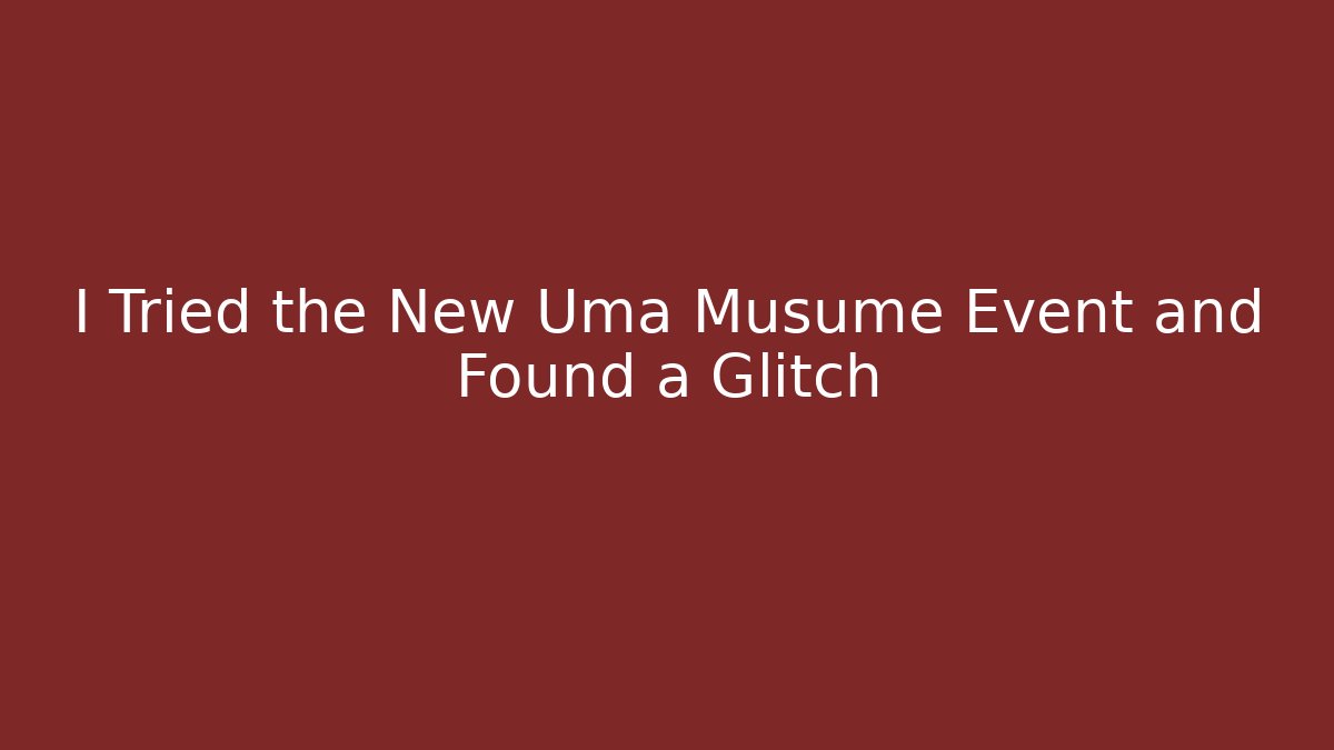 I Tried the New Uma Musume Event and Found a Glitch