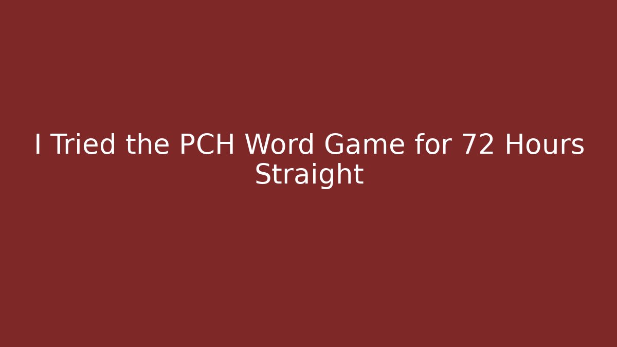 I Tried the PCH Word Game for 72 Hours Straight