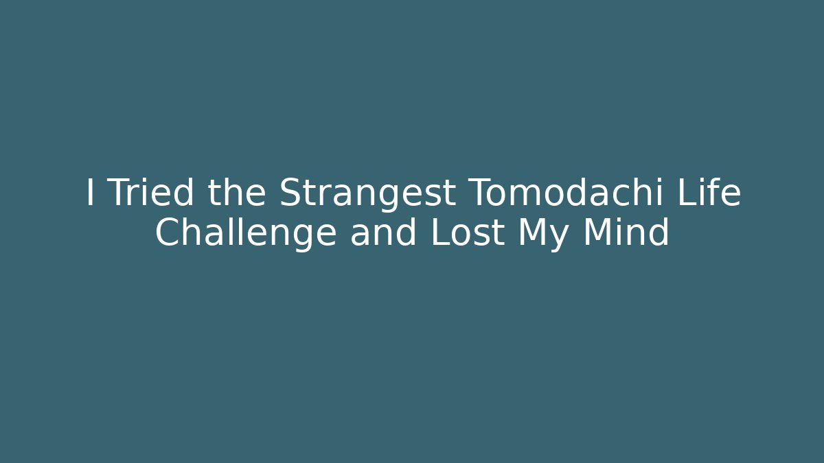 I Tried the Strangest Tomodachi Life Challenge and Lost My Mind