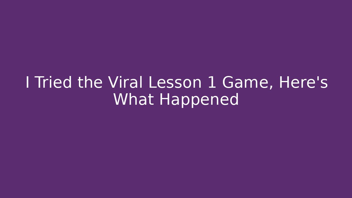 I Tried the Viral Lesson 1 Game, Here's What Happened