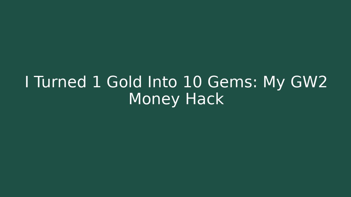 I Turned 1 Gold Into 10 Gems: My GW2 Money Hack