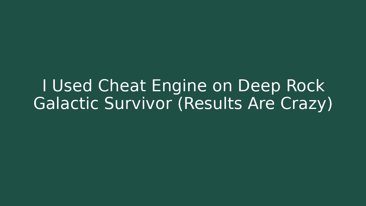 I Used Cheat Engine on Deep Rock Galactic Survivor (Results Are Crazy)