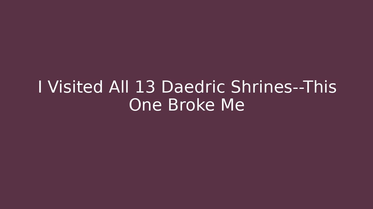 I Visited All 13 Daedric Shrines—This One Broke Me