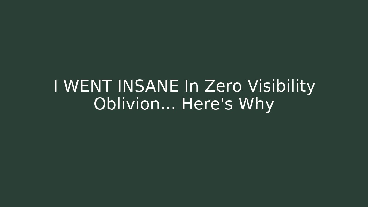 I WENT INSANE In Zero Visibility Oblivion... Here's Why