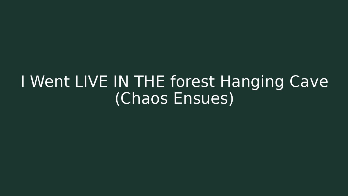 I Went LIVE IN THE forest Hanging Cave (Chaos Ensues)