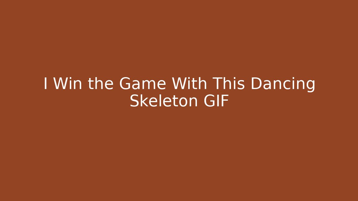 I Win the Game With This Dancing Skeleton GIF