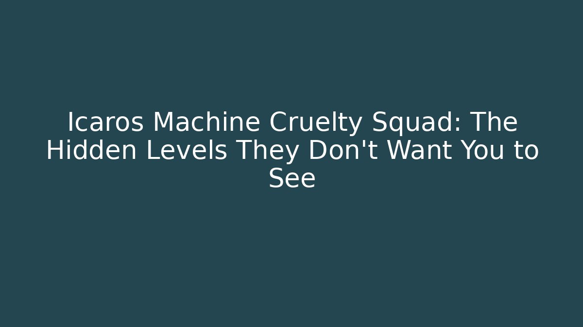 Icaros Machine Cruelty Squad: The Hidden Levels They Don't Want You to See - Celivion