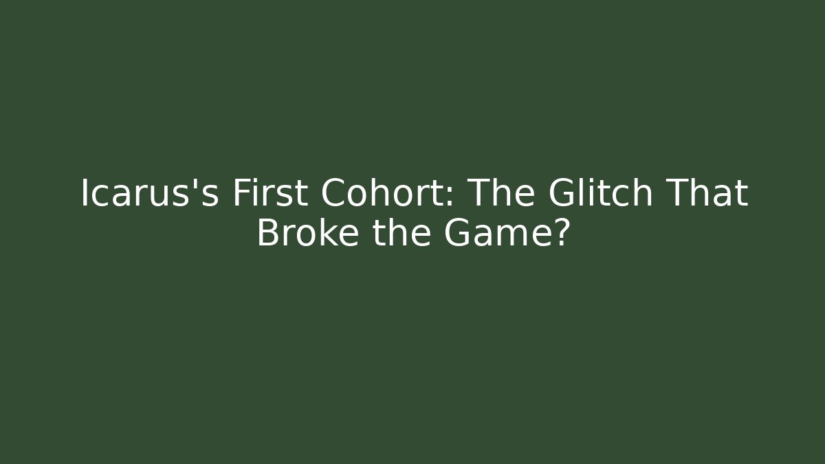 Icarus's First Cohort: The Glitch That Broke the Game?