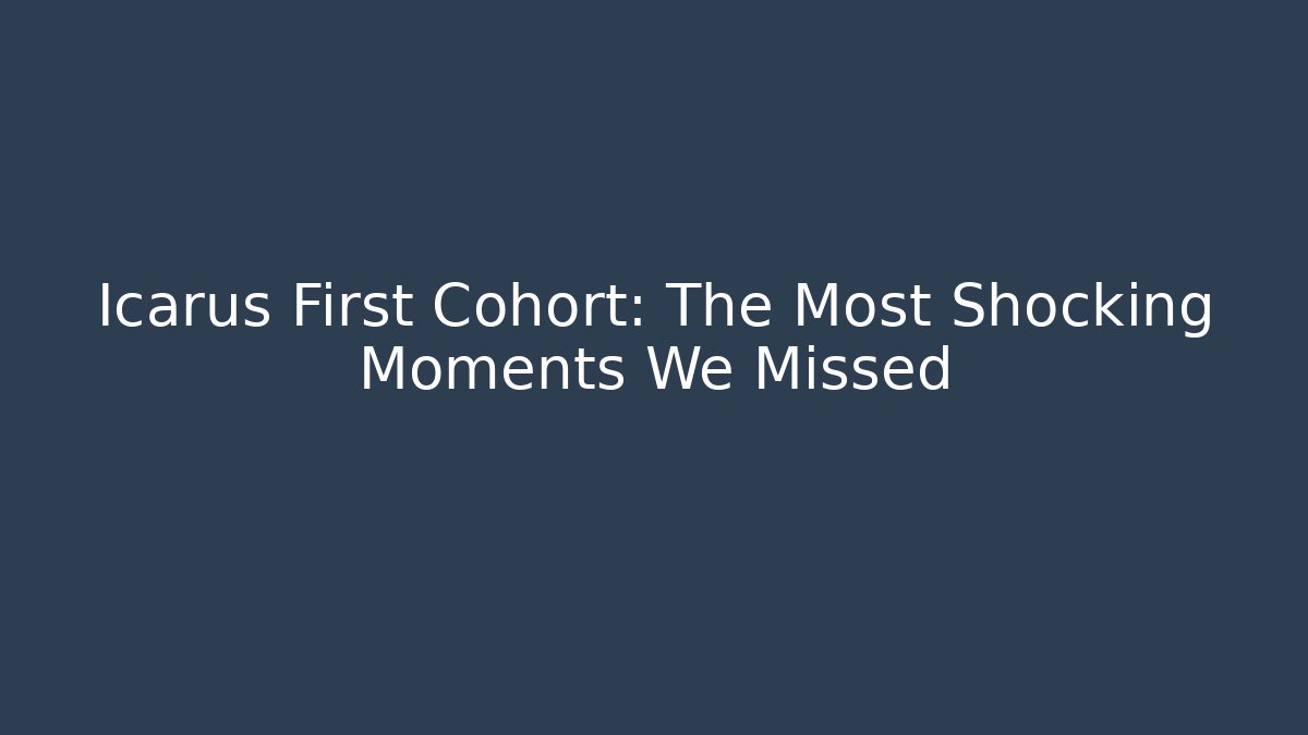 Icarus First Cohort: The Most Shocking Moments We Missed