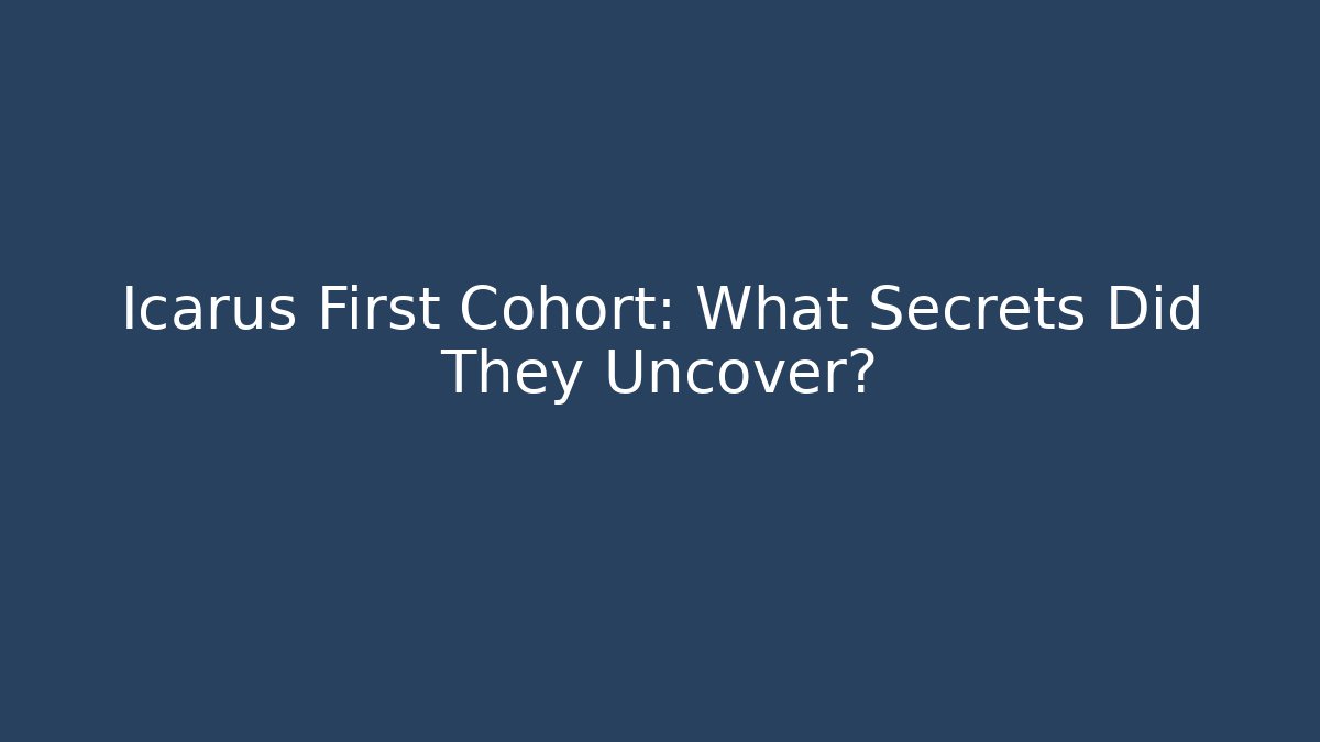 Icarus First Cohort: What Secrets Did They Uncover?