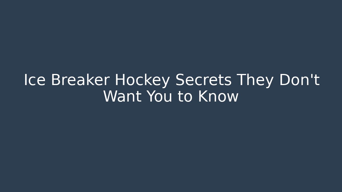 Ice Breaker Hockey Secrets They Don't Want You to Know