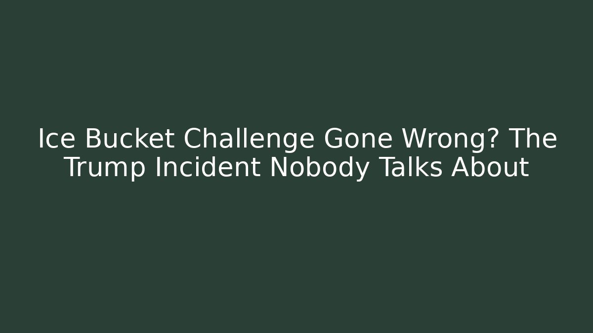 Ice Bucket Challenge Gone Wrong? The Trump Incident Nobody Talks About