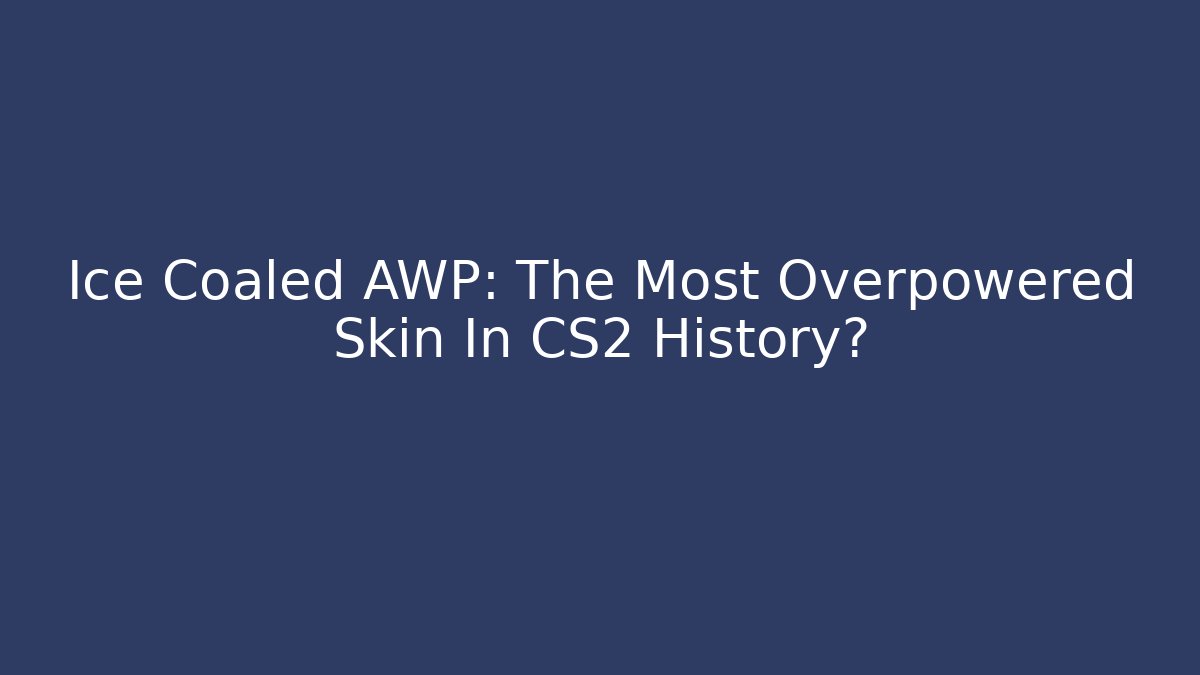 Ice Coaled AWP: The Most Overpowered Skin In CS2 History?