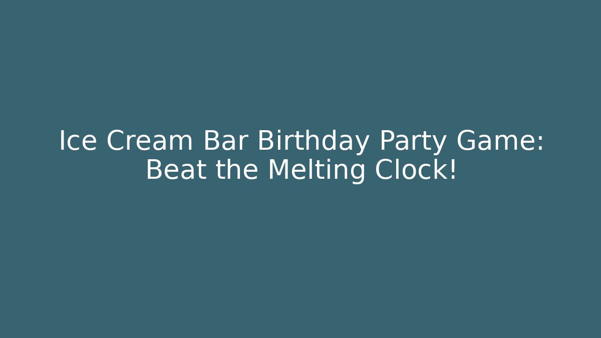 Ice Cream Bar Birthday Party Game: Beat the Melting Clock!