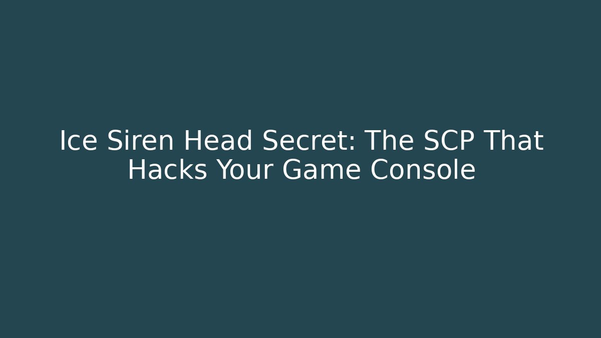 Ice Siren Head Secret: The SCP That Hacks Your Game Console