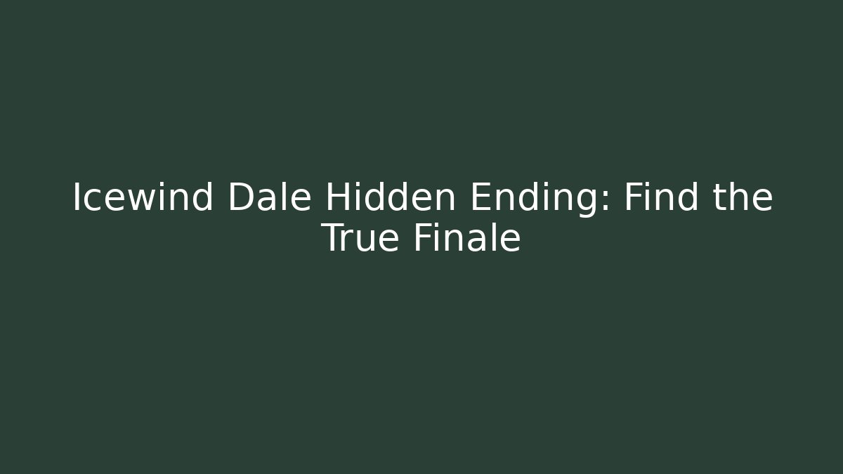 Icewind Dale Hidden Ending: Find the True Finale