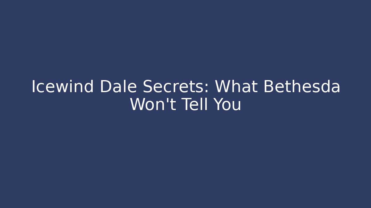 Icewind Dale Secrets: What Bethesda Won't Tell You